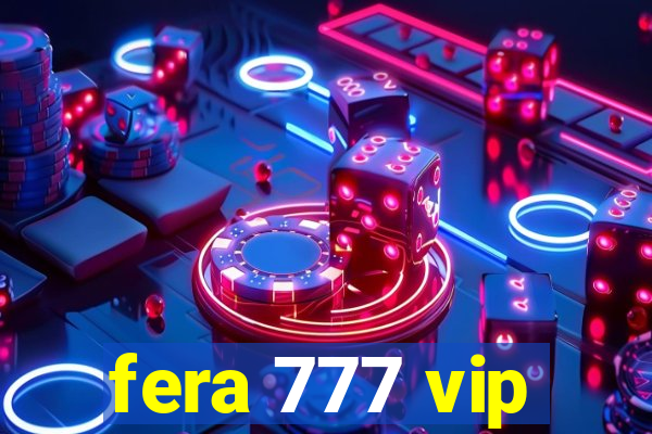 fera 777 vip